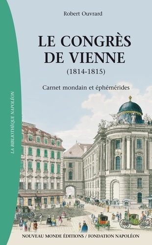 Le congrès de Vienne (1814-1815). Carnet mondain et éphémérides