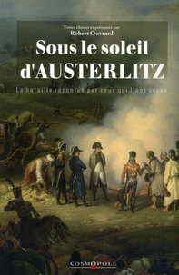 Robert Ouvrard - Sous le soleil d'Austerlitz - La bataille racontée par ceux qui l'ont vécue 1805.