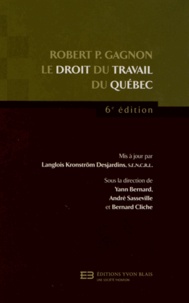 Robert P. Gagnon - Le droit du travail du Québec.
