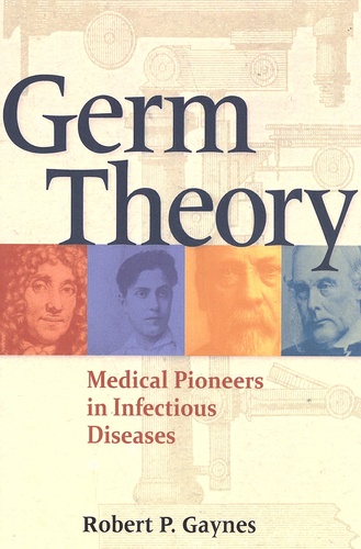 Robert P. Gaynes - Germ Theory - Medical Pioneers in Infectious Diseases.