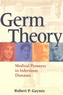 Robert P. Gaynes - Germ Theory - Medical Pioneers in Infectious Diseases.