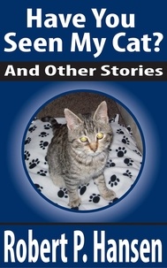  Robert P. Hansen - Have You Seen My Cat? And Other Stories.