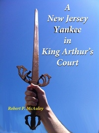  Robert P McAuley - A New Jersey Yankee In King Arthur's Court.