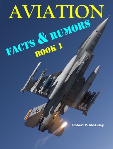  Robert P McAuley - Aviation Facts &amp; Rumors: Book I - Aviation Facts &amp; Rumors, #1.