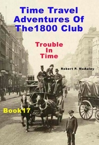  Robert P McAuley - Time Teavel Adventures of The 1800 Club: Book 17.
