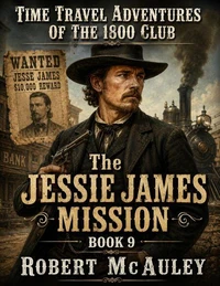 Time Travel Adventures Of The 1800 Club The Jessie James Mission Book 9Book 9