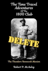 Time Travel Adventures Of The 1800 Club: The President Roosevelt Mission
