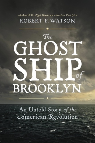 The Ghost Ship of Brooklyn. An Untold Story of the American Revolution
