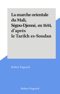 Robert Pageard - La marche orientale du Mali, Ségou-Djenné, en 1644, d'après le Tarikh es-Soudan.
