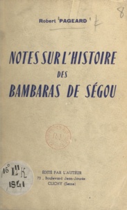 Robert Pageard - Notes sur l'histoire des Bambaras de Ségou.