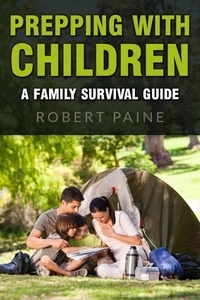  Robert Paine - Prepping with Children: A Family Survival Guide.