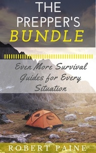  Robert Paine - The Prepper's Bundle: Even More Survival Guides for Every Situation.
