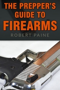  Robert Paine - The Prepper's Guide to Firearms.