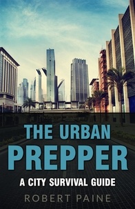  Robert Paine - The Urban Prepper: A City Survival Guide.