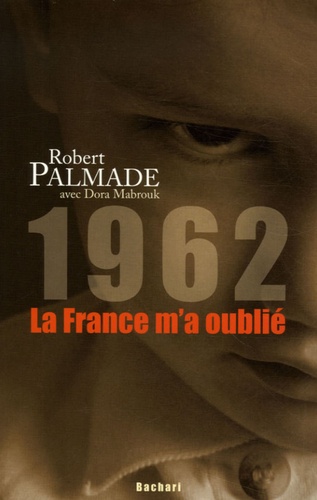 Robert Palmade et Dora Mabrouk - 1962 - La France m'a oublié.