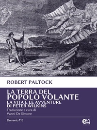 Robert Paltock et Vanni De Simone - La terra del popolo volante - Vita e avventure di Peter Wilkins.