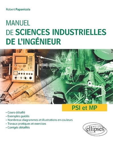 Manuel de sciences industrielles de l'ingénieur (SII) PSI et MP. Cours détaillé, exemples guidés et travaux dirigés corrigés