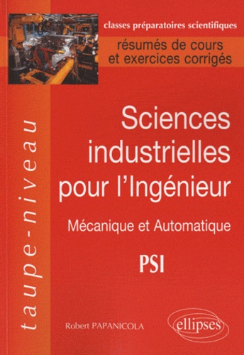 Sciences industrielles pour l'ingénieur. Mécanique et Automatique PSI, Résumés de cours et exercices corrigés
