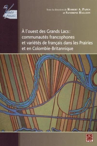 A l'ouest des Grands Lacs : communautés francophones et variétés de français dans les Prairies et en Colombie-Britannique