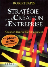 Robert Papin - Strategie Pour La Creation D'Entreprise. Creation, Reprise, Developpement, 7eme Edition 1997.