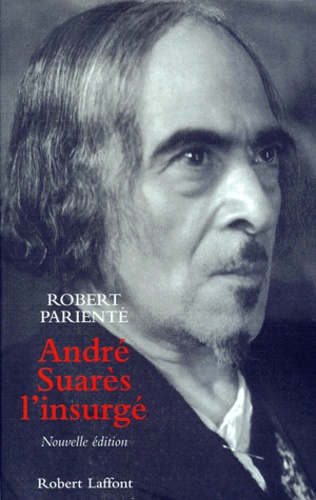 Robert Parienté - Andre Suares. L'Insurge, Edition 1999.