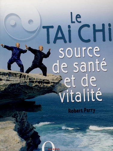 Robert Parry - Le Tai Chi source de santé et de vitalité.