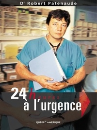 Robert Patenaude - 24 heures à l'urgence.