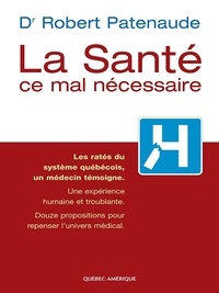 Robert Patenaude - La Santé, ce mal nécessaire.