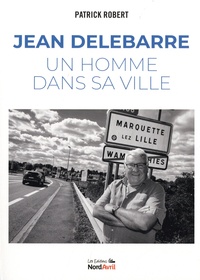 Robert Patrick - Jean Delebarre - Une homme dans sa ville.