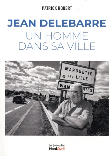 Jean Delebarre. Une homme dans sa ville