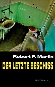 Robert Patrick Martin - Der letzte Beschiss - Episoden aus dem Grell-Geilen Leben ergriffen.