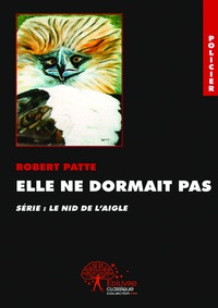 Robert Patte - Le nid de l'aigle  : Elle ne dormait pas - Série policière : Le nid de l’aigle.