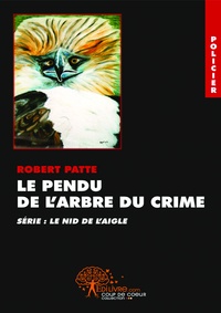 Robert Patte - Le nid de l'aigle  : Le pendu de l'arbre du crime.