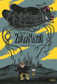 Robert Paul Weston - Voyage à Zorgamazoo.