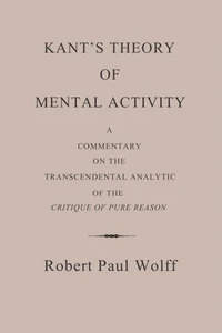 Kant’s Theory of Mental Activity: A Commentary on the Transcendental Analytic of the Critique of Pure Reason