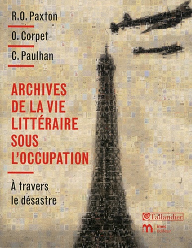 Robert Paxton et Olivier Corpet - Archives de la vie littéraire sous l'occupation - A travers le désastre.