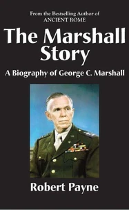 The Marshall Story, A Biography of General George C. Marshall
