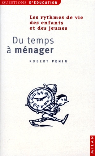 Robert Penin - Du Temps A Menager. Quels Rythmes De Vie Pour Les Enfants Et Les Jeunes ?.