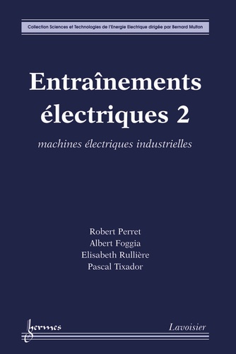 Robert Perret et Albert Foggia - Entraînements électriques - Tome 2, Machines électriques industrielles.