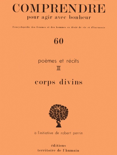 Robert Perrin - Poemes Et Recits. Tome 3, Corps Divins.