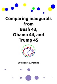  Robert Perrine - Comparing inaugurals from Bush 43, Obama 44, and Trump 45.