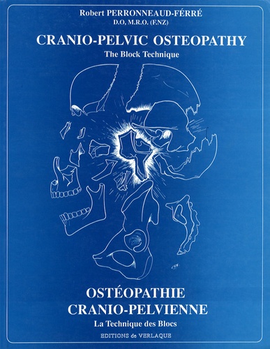 Robert Perronneaud-Ferré - Ostéopathie cranio-pelvienne : la technique des blocs - Cranio-pelvic osteopathy, the Block Technique.