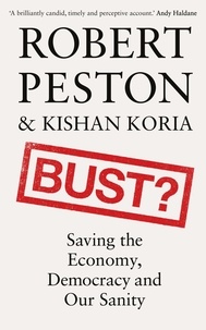 Robert Peston et Kishan Koria - Bust? - Saving the Economy, Democracy and Our Sanity.