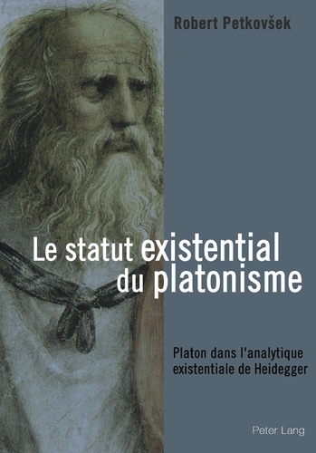 Robert Petkovsek - Le statut existential du platonisme - Platon dans l'analytique existentiale de Heidegger.
