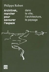 Architrek, marcher pour savourer l'espace dans la ville, l'architecture, le paysage