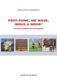 Post-Punk, No Wave, Indus & Noise !