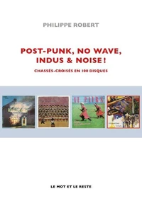 Post-Punk, No Wave, Indus & Noise !