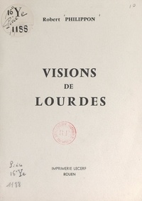 Robert Philippon - Visions de Lourdes.