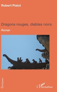 Robert Pialot - Dragons rouges, diables noirs.