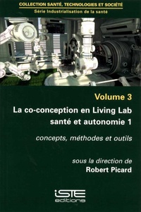 Industrialisation de la santé - Volume 3, La co-conception en Living Lab santé et autonomie 1 : concepts, méthodes et outils.pdf